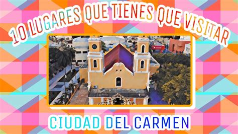 Lugares Que Tienes Que Visitar En Ciudad Del Carmen Youtube