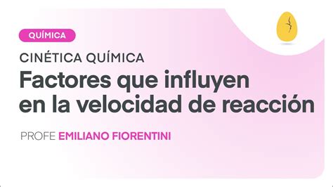 Factores que influyen en la velocidad de reacción Química Cinética