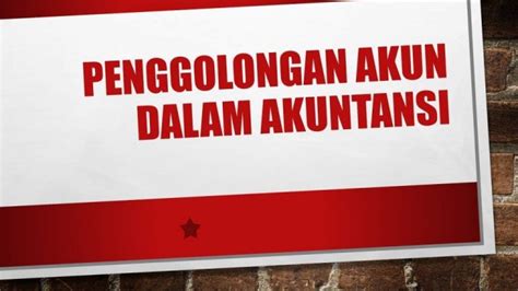 Penggolongan Akun Dalam Pencatatan Dan Pelaporan Akuntansi Hizkia Id