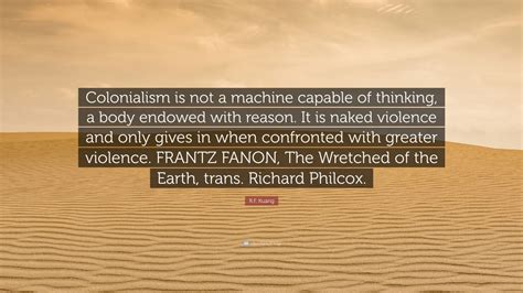 R F Kuang Quote Colonialism Is Not A Machine Capable Of Thinking A