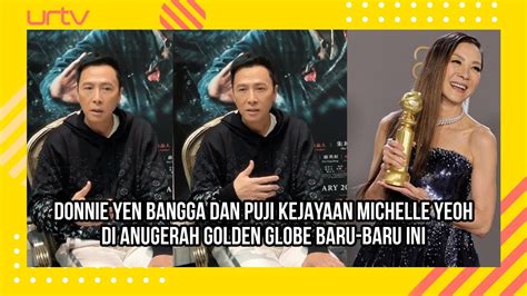 Donnie Yen Bangga Dan Puji Kejayaan Michelle Yeoh Di Anugerah Golden