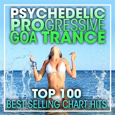 Psychedelic Progressive Goa Trance Top Best Selling Chart Hits Dj