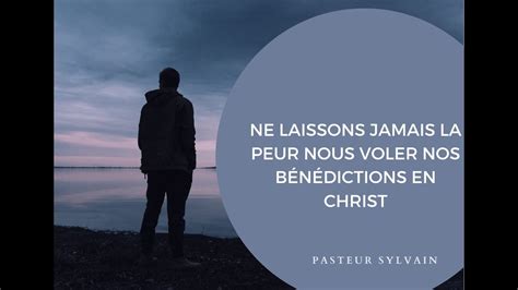 Th Me Ne Laissons Jamais La Peur Nous Voler Nos B N Dictions En Christ