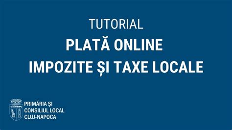 Tutorial cum se plătesc online impozitele și taxele locale actualizat