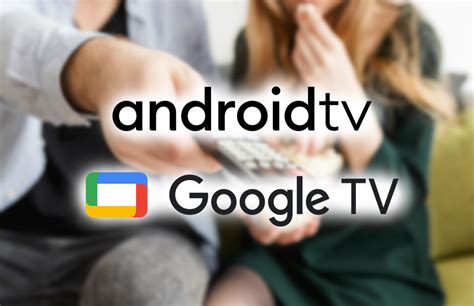 google tv  android tv diferencias clave ventajas  cual elegir