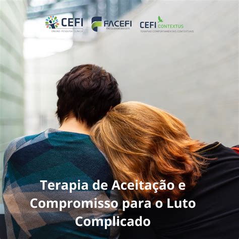 Terapia De Aceitação E Compromisso Para O Luto Complicado Cefi