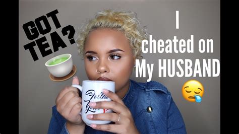 I Cheated On My Husband Got Tea Youtube