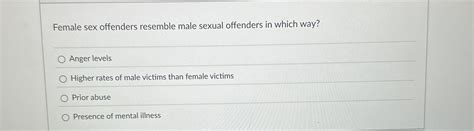 Solved Female Sex Offenders Resemble Male Sexual Offenders Chegg