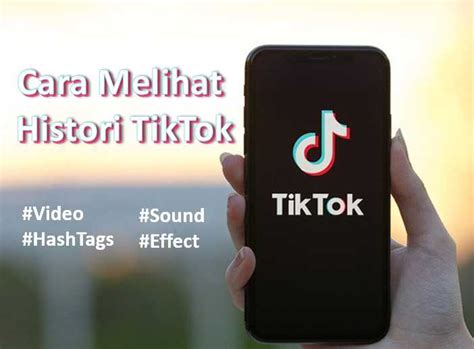 Cara Mengetahui History Video Tiktok Yang Sudah Ditonton Gadde Digital