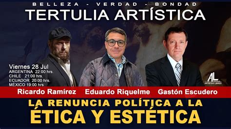 TERTULIA ARTISTICA 130 LA RENEUNCIA POLÍTICA A LA ÉTICA Y ESTÉTICA