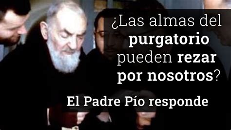 Las almas del purgatorio pueden rezar por nosotros El Padre Pío