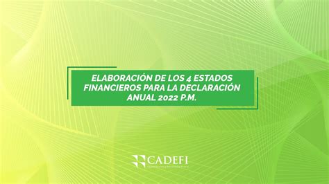 ElaboraciÓn De Los 4 Estados Financieros Para La DeclaraciÓn Anual 2022