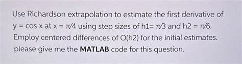 Solved Use Richardson Extrapolation To Estimate The First Chegg