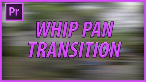 How To Create A Whip Pan Transition In Adobe Premiere Pro Cc Adobemasters