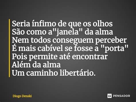 Seria Nfimo De Que Os Olhos S O Diogo Denski Pensador