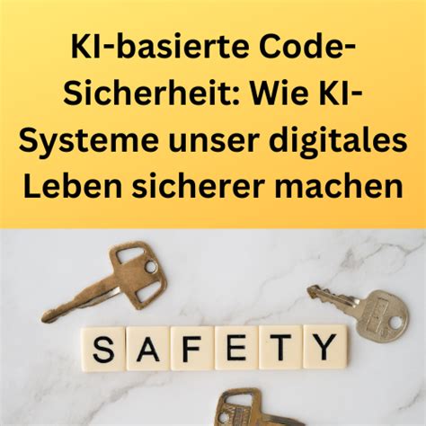 Ki Basierte Code Sicherheit Wie Ki Systeme Unser Digitales Leben