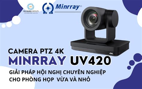 Camera PTZ 4K Minrray UV420 giải pháp hội nghị chuyên nghiệp cho phòng