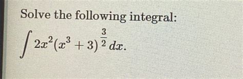 Solved Solve The Following Integral∫﻿﻿2x2x3332dx