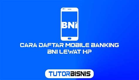 Cara Daftar Mobile Banking Bni Lewat Hp Aktivasi Tanpa Ke Bank