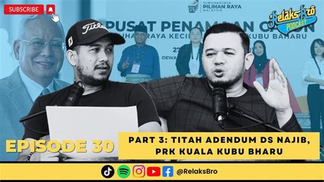 Relaks Bro Ep 30 Pt 3 TITAH ADENDUM DS NAJIB PRK KUALA KUBU BHARU