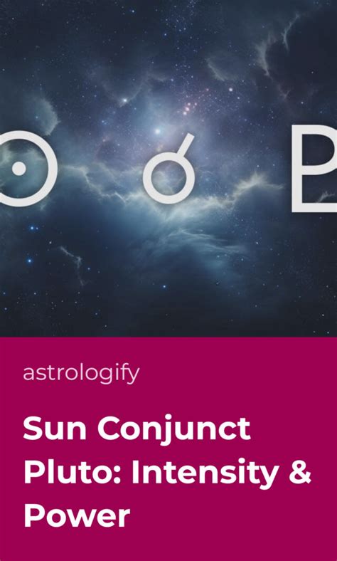 Sun Conjunct Pluto Intensity Power Astrologify