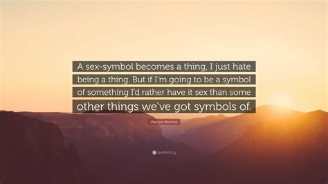 Marilyn Monroe Quote “a Sex Symbol Becomes A Thing I Just Hate Being