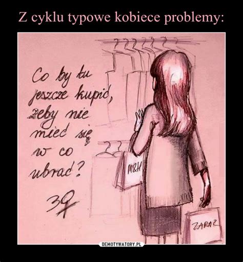 Z Cyklu Typowe Kobiece Problemy Demotywatory Pl