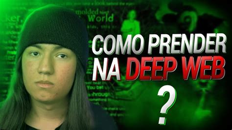 Como Eles Prendem Alguém Da Deep Web Youtube