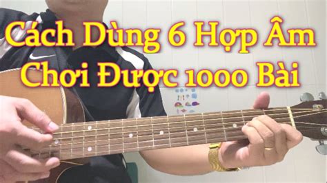 Hướng Dẫn Guitar 6 Hợp Âm Cơ Bản Cho 1000 Bài Không Cần Tập Hợp Âm Màu Youtube