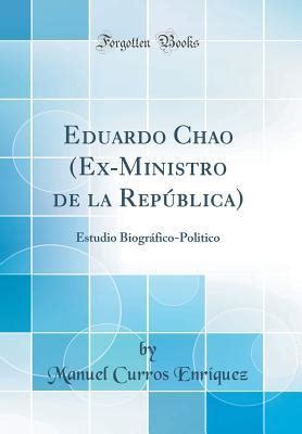 Eduardo Chao Ex Ministro De La Rep Blica Estudio Biogr Fico Politico