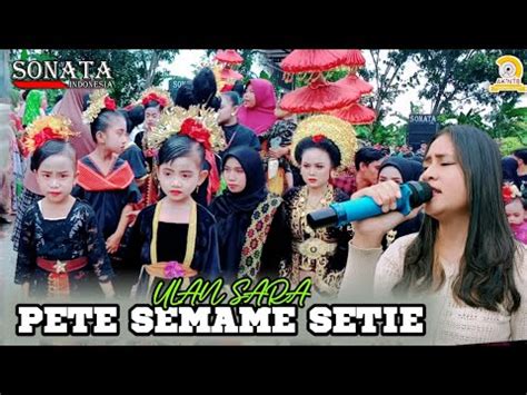 PETE SEMAME SETIE LAGU SASAK VIRAL PERSI SONATA INDONESIA VOC ULAN SARA