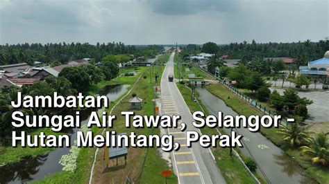 Jambatan Sungai Air Tawar Selangor Hutan Melintang Perak Youtube