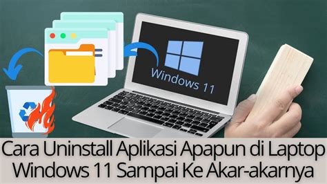 Cara Uninstall Aplikasi Apapun Di Laptop Windows 11 Sampai Ke Akar