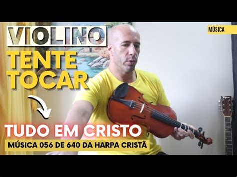 TOQUE No VIOLINO O HINO 56 Da HARPA TUDO EM CRISTO YouTube