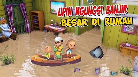 Upin Ipin Ngungsi Karna Banjir Besar Di Rumah Ipin Senang Gta Lucu