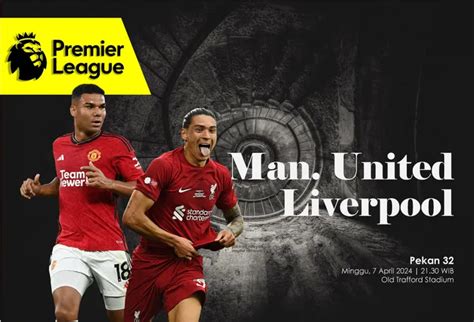 Jadwal dan Link Live Streaming MU vs Liverpool di Liga Inggris Hari Ini ...