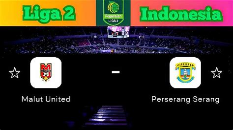 Malut United Vs Perserang Serang Liga Indonesia Youtube