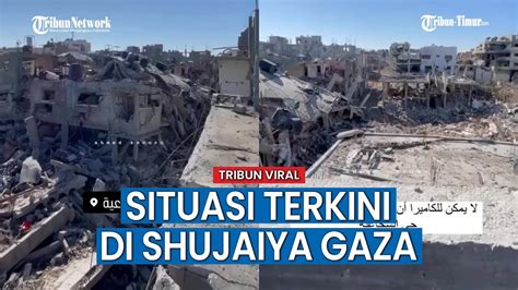 Bangunan Rata Dengan Tanah Begini Situasi Di Lingkungan Shujaiya Gaza