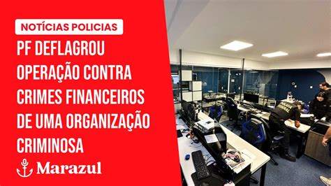 Pf Deflagrou Operação Contra Crimes Financeiros De Uma Organização