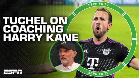 I Learn A Lot From Harry Kane Thomas Tuchel On Coaching The English