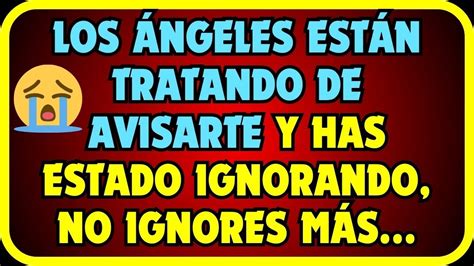 Mensaje De Los Ngeles Para Ti Si Ignoras Este Mensaje Perder S Algo