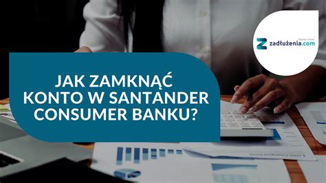 Jak Zamkn Konto W Santander Bank Polska Instrukcja Wz R