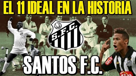 El 11 Ideal En La Historia Santos Fc Youtube