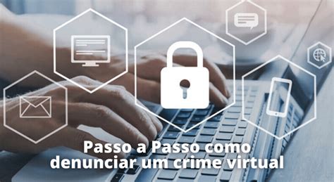 Passo A Passo Como Denunciar Um Crime Virtual Brasil Consultas Blog