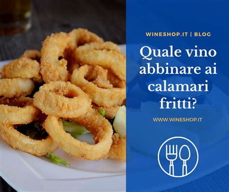 Quale Vino Abbinare Ai Calamari Fritti Blog Wineshop It