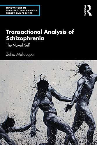 Transactional Analysis Of Schizophrenia The Naked Self Innovations In