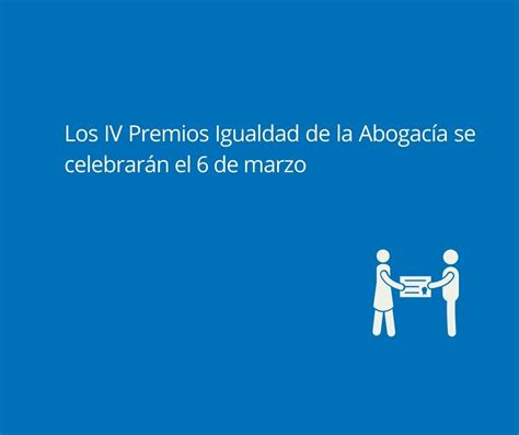 Los Iv Premios Igualdad De La Abogac A Se Celebrar N El De Marzo