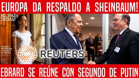 Se Mueven Fichas Europa Da Respaldo A Sheinbaum Ebrard Se Re Ne Con