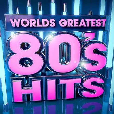 40 Worlds Greatest 80 S Hits The Only 80s Hits Album You Ll Ever Need