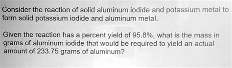 Solved Consider The Reaction Of Solid Aluminum Iodide And Potassium